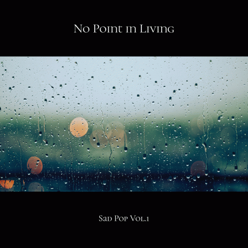 No Point In Living : Sad Pop Vol.1